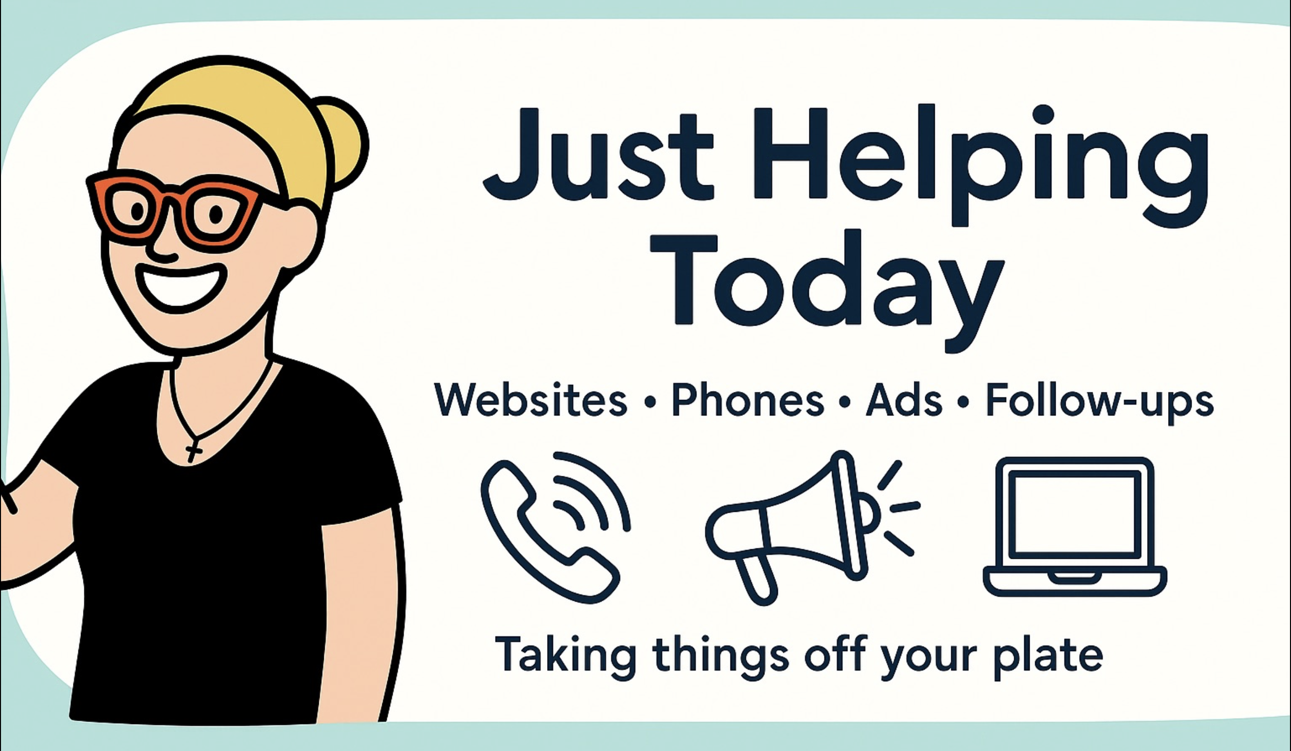 Just Helping Today: Websites, Phones, Ads, Follow-ups